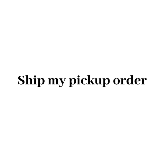 SHIP MY PICKUP ORDER